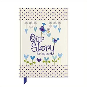 Our Story, For My Son: Memory Journal Through Childhood for the First 18 Years Together: 4 (Parent & Child)